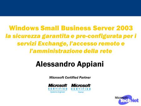 Windows Small Business Server 2003 la sicurezza garantita e pre-configurata per i servizi Exchange, l'accesso remoto e l'amministrazione della rete Alessandro.