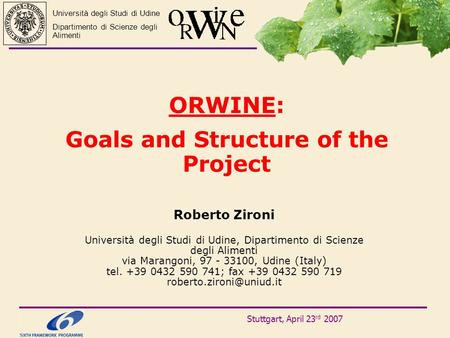 ORWINE: Goals and Structure of the Project Roberto Zironi Università degli Studi di Udine, Dipartimento di Scienze degli Alimenti via Marangoni, 97 - 33100,
