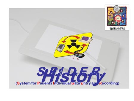 S.P.I.D.E.R. (System for Patients Individual Data Entry and Recording) History.