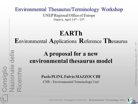 Institute for Atmospheric Pollution – Environmental Terminology Unit Consiglio Nazionale delle Ricerche Environmental Thesaurus/Terminology Workshop UNEP.