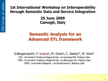 ISDSI 2009 Francesco Guerra– Università di Modena e Reggio Emilia 1 DB unimo Semantic Analysis for an Advanced ETL framework S.Bergamaschi 1, F.