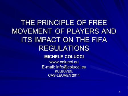 E-mail: info@colucci.eu THE PRINCIPLE OF FREE MOVEMENT OF PLAYERS AND ITS IMPACT ON THE FIFA REGULATIONS MICHELE COLUCCI www.colucci.eu E-mail: info@colucci.eu.