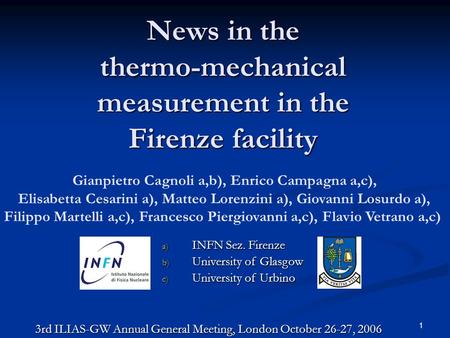 1 News in the thermo-mechanical measurement in the Firenze facility Gianpietro Cagnoli a,b), Enrico Campagna a,c), Elisabetta Cesarini a), Matteo Lorenzini.