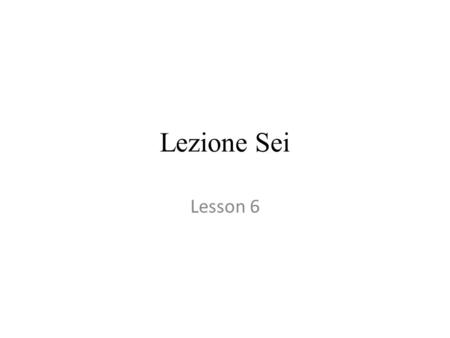 Lezione Sei Lesson 6.