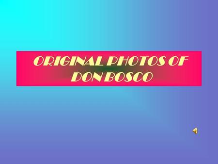 ORIGINAL PHOTOS OF DON BOSCO