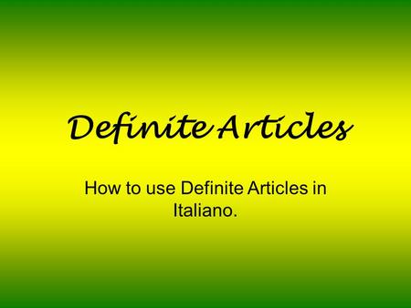 How to use Definite Articles in Italiano.