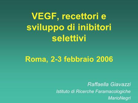 Raffaella Giavazzi Istituto di Ricerche Faramacologiche MarioNegri