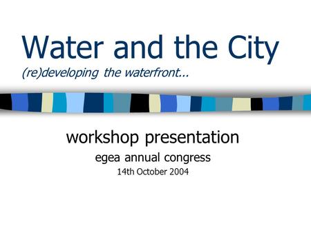 Water and the City (re)developing the waterfront...
