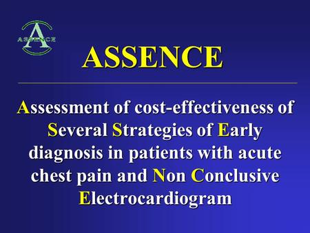 ASSENCE Assessment of cost-effectiveness of Several Strategies of Early diagnosis in patients with acute chest pain and Non Conclusive Electrocardiogram.