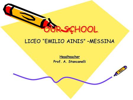 LICEO “EMILIO AINIS” –MESSINA Headteacher Prof. A. Stancanelli