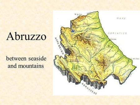 Abruzzo between seaside and mountains. a model of regional development transition region between North Italy and Mezzogiorno small and medium factories.