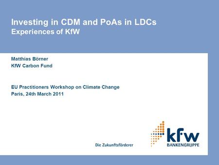 Investing in CDM and PoAs in LDCs Experiences of KfW
