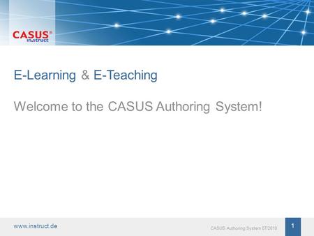 Www.instruct.de 1 CASUS Authoring System 07/2010 E-Learning & E-Teaching Welcome to the CASUS Authoring System!
