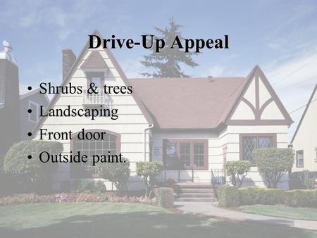 Drive-Up Appeal Shrubs & trees Landscaping Front door Outside paint.