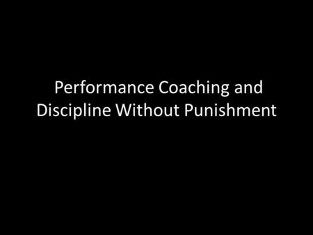 Performance Coaching and Discipline Without Punishment