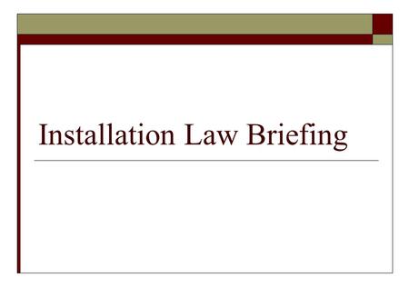 Installation Law Briefing