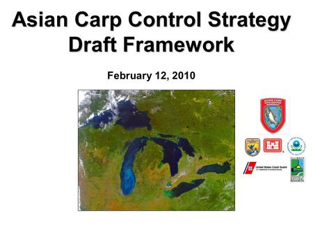 Asian Carp Control Strategy Draft Framework Asian Carp Control Strategy Draft Framework February 12, 2010.
