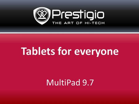 MultiPad 9.7. Advanced Hardware Popular OS Android Dozens of Preinstalled Applications Light, Slim and Stylish Design Award-winning price performance.