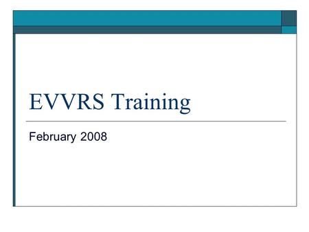 EVVRS Training February 2008.