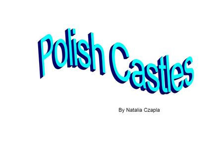 Polish Castles By Natalia Czapla.