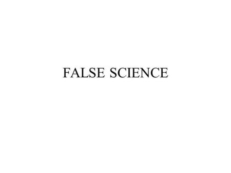 FALSE SCIENCE.