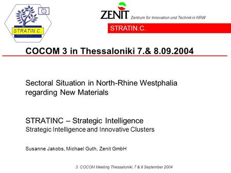 Zentrum für Innovation und Technik in NRW 3. COCOM Meeting Thessaloniki, 7 & 8 September 2004 STRATINC – Strategic Intelligence Strategic Intelligence.