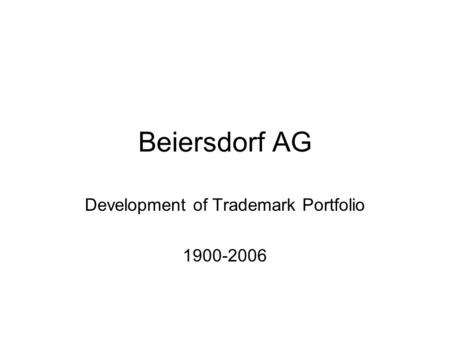 Beiersdorf AG Development of Trademark Portfolio 1900-2006.