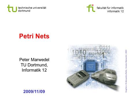 Fakultät für informatik informatik 12 technische universität dortmund Petri Nets Peter Marwedel TU Dortmund, Informatik 12 Graphics: © Alexandra Nolte,