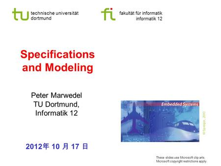 Technische universität dortmund fakultät für informatik informatik 12 Specifications and Modeling Peter Marwedel TU Dortmund, Informatik 12 2012 10 17.