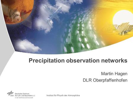Institut für Physik der Atmosphäre Precipitation observation networks Martin Hagen DLR Oberpfaffenhofen.