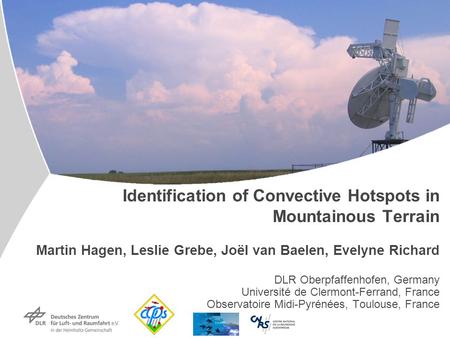 Institut für Physik der Atmosphäre Identification of Convective Hotspots in Mountainous Terrain Martin Hagen, Leslie Grebe, Joël van Baelen, Evelyne Richard.