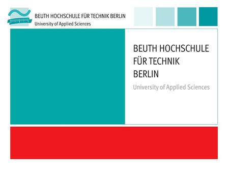 Study future – at the Beuth University Berlin! Beuth Hochschule für Technik Berlin – University of Applied Sciences 2.