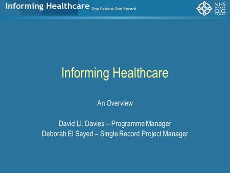 Informing Healthcare An Overview David Ll. Davies – Programme Manager