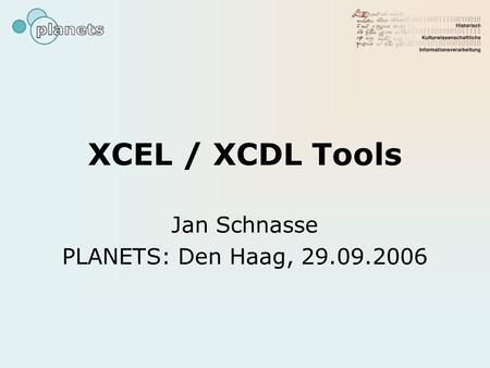 XCEL / XCDL Tools Jan Schnasse PLANETS: Den Haag, 29.09.2006.