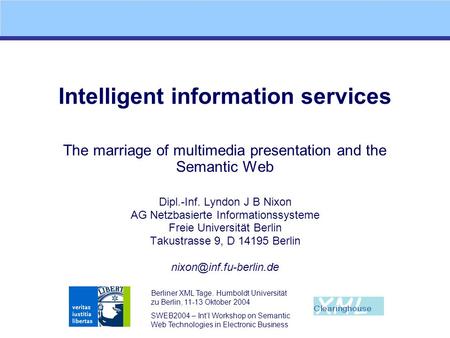 Berliner XML Tage. Humboldt Universität zu Berlin, 11-13 Oktober 2004 SWEB2004 – Intl Workshop on Semantic Web Technologies in Electronic Business Intelligent.