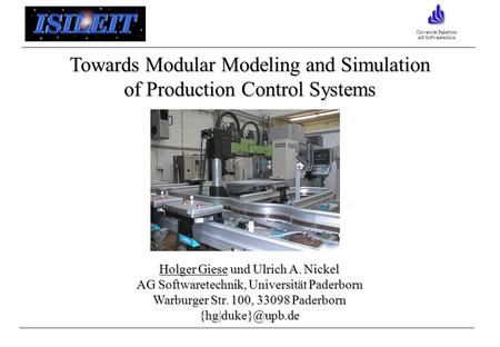 Universität Paderborn AG Softwaretechnik Towards Modular Modeling and Simulation of Production Control Systems Holger Giese und Ulrich A. Nickel AG Softwaretechnik,