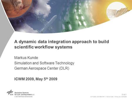 ICWM2009 > Arne Bachmann > Markus Kunde > Markus Litz > 05.05.2009 Slide 1 A dynamic data integration approach to build scientific workflow systems Markus.