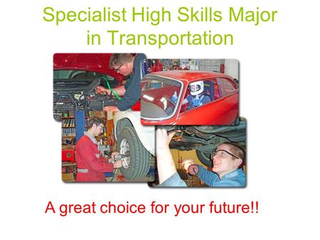 Specialist High Skills Major in Transportation A great choice for your future!!