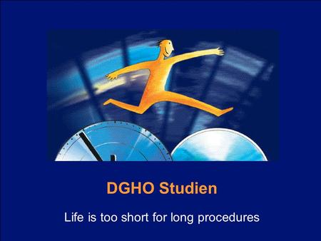 DGHO Studien Life is too short for long procedures.