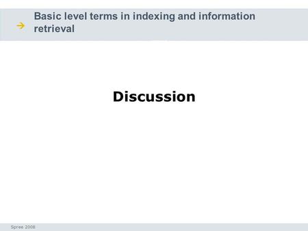 Diskussion Basic level terms in indexing and information retrieval Seminar I-Prax: Inhaltserschließung visueller Medien, 5.10.2004 Spree 2008 Diskusion.