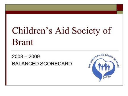 Childrens Aid Society of Brant 2008 – 2009 BALANCED SCORECARD.