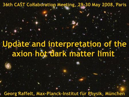 Georg Raffelt, Max-Planck-Institut für Physik, München, Germany CAST Collaboration Meeting, 29-30 May 2008, Paris, FranceTitle Georg Raffelt, Max-Planck-Institut.