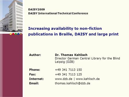 Increasing availability to non-fiction publications in Braille, DAISY and large print DAISY2009 DAISY International Technical Conference Author: Dr. Thomas.