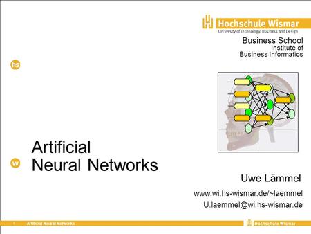 1 Artificial Neural Networks Uwe Lämmel Business School Institute of Business Informatics