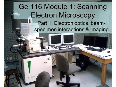 Ge 116 Module 1: Scanning Electron Microscopy