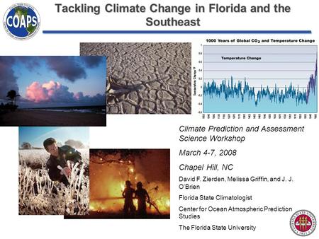 Tackling Climate Change in Florida and the Southeast Climate Prediction and Assessment Science Workshop March 4-7, 2008 Chapel Hill, NC David F. Zierden,
