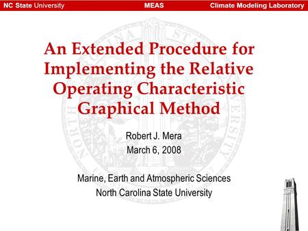 Climate Modeling LaboratoryMEASNC State University An Extended Procedure for Implementing the Relative Operating Characteristic Graphical Method Robert.