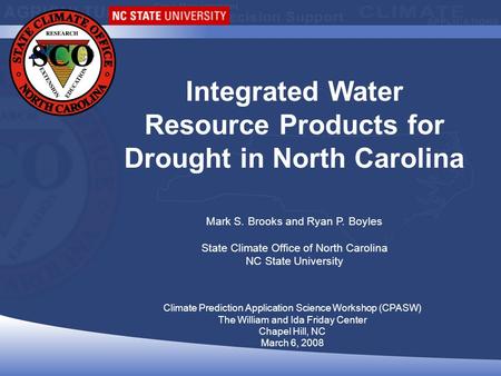 Climate Prediction Application Science Workshop (CPASW) The William and Ida Friday Center Chapel Hill, NC March 6, 2008 Integrated Water Resource Products.