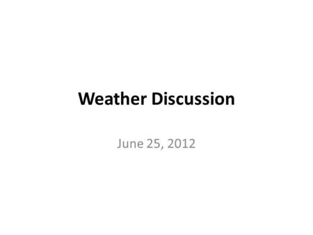 Weather Discussion June 25, 2012. Heat across the US.