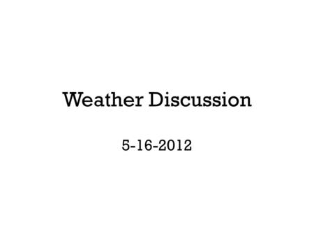 Weather Discussion 5-16-2012. Tropical Storm Aletta (3am on Tuesday)